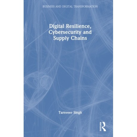 Digital Resilience, Cybersecurity and Supply Chains