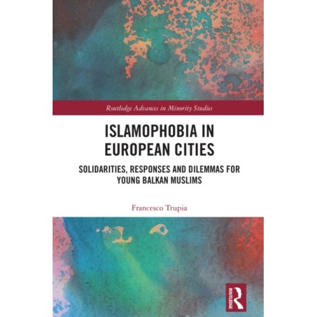Islamophobia in European Cities: Solidarities, Responses and Dilemmas for Young Balkan Muslims