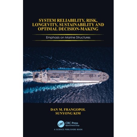 System Reliability, Risk, Longevity, Sustainability and Optimal Decision Making: Emphasis on Marine Structures