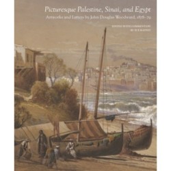 Picturesque Palestine, Sinai and Egypt: Artworks and Letters of John Douglas Woodward, 1878–1879