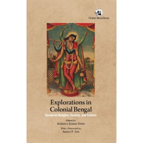 Explorations in Colonial Bengal: Essays on Religion, Society, and Culture