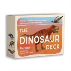 The Dinosaur Deck: 52 of the most fascinating dinosaurs and other prehistoric reptiles