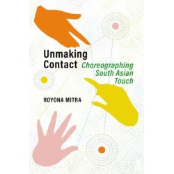 Unmaking Contact: Choreographing South Asian Touch