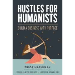 Hustles for Humanists: Build a Business with Purpose
