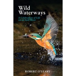 Wild Waterways: A Celebration of Life on an Irish River