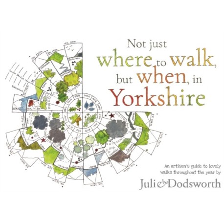 Not just where to walk, but when, in Yorkshire: An artisan's guide to lovely walks throughout the year