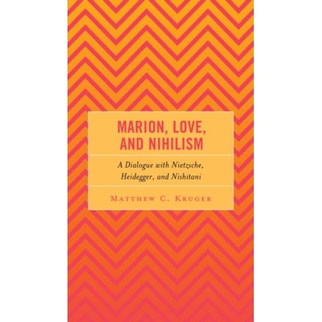 Marion, Love, and Nihilism: A Dialogue with Nietzsche, Heidegger, and Nishitani