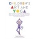 Children's Art and Yoga for Autism and Diverse Abilities: Improve Body Awareness, Sensory Integration, and Emotional Regulation