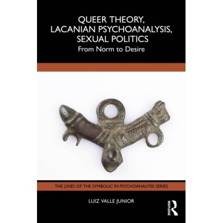 Queer Theory, Lacanian Psychoanalysis, Sexual Politics: From Norm to Desire