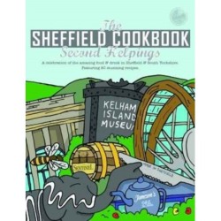 The Sheffield Cook Book: Second Helpings: A Celebration of the Amazing Food and Drink on Our Doorstep