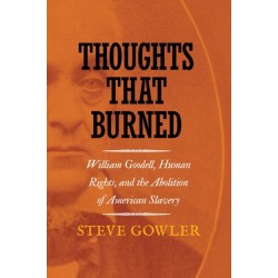 Thoughts That Burned: William Goodell, Human Rights, and the Abolition of American Slavery