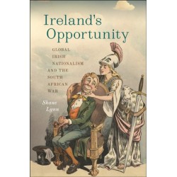 Ireland's Opportunity: Global Irish Nationalism and the South African War