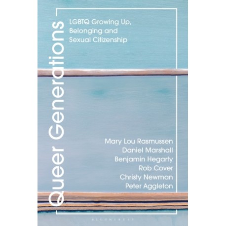 Queer Generations: LGBTQ Growing Up, Belonging and Sexual Citizenship