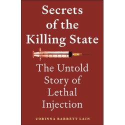 Secrets of the Killing State: The Untold Story of Lethal Injection