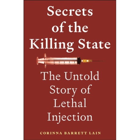 Secrets of the Killing State: The Untold Story of Lethal Injection