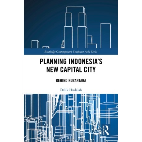 Planning Indonesia's New Capital City: Behind Nusantara