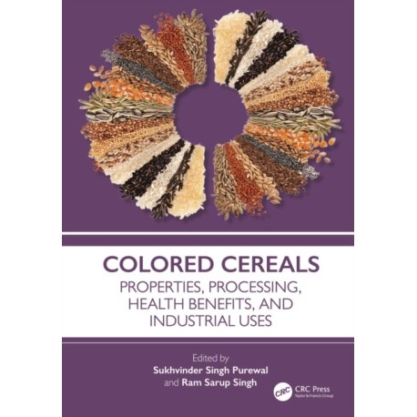 Colored Cereals: Properties, Processing, Health Benefits, and Industrial Uses