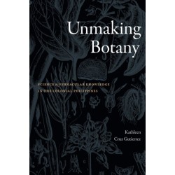 Unmaking Botany: Science and Vernacular Knowledge in the Colonial Philippines