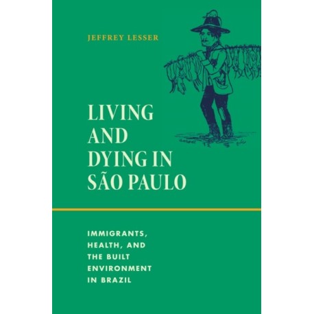 Living and Dying in Sao Paulo: Immigrants, Health, and the Built Environment in Brazil