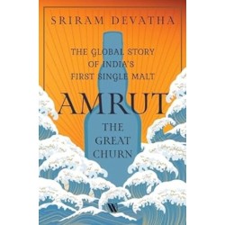 Amrut—The Great Churn: The Global Story of India’s First Single Malt