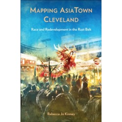 Mapping AsiaTown Cleveland: Race and Redevelopment in the Rust Belt