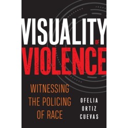 Visuality of Violence: Witnessing the Policing of Race