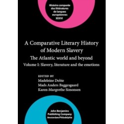 A Comparative Literary History of Modern Slavery: The Atlantic world and beyond. Volume I: Slavery, literature and the emotions
