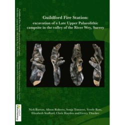 Guildford F ire Station: Excavation of a Late Upper Palaeolithic campsite in the valley of the River Wey, Surrey