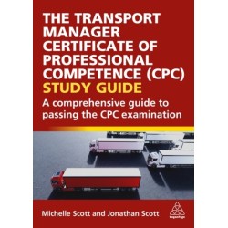 The Transport Manager Certificate of Professional Competence (CPC) Study Guide: A Comprehensive Guide to Passing the CPC Examination