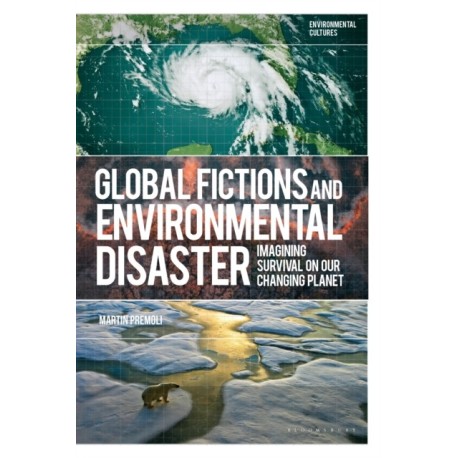 Global Fictions and Environmental Disaster: Imagining Survival on Our Changing Planet