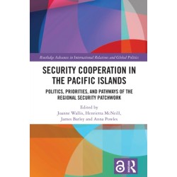 Security Cooperation in the Pacific Islands: Politics, Priorities, and Pathways of the Regional Security Patchwork