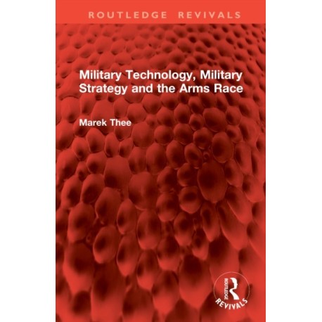 Military Technology, Military Strategy and the Arms Race