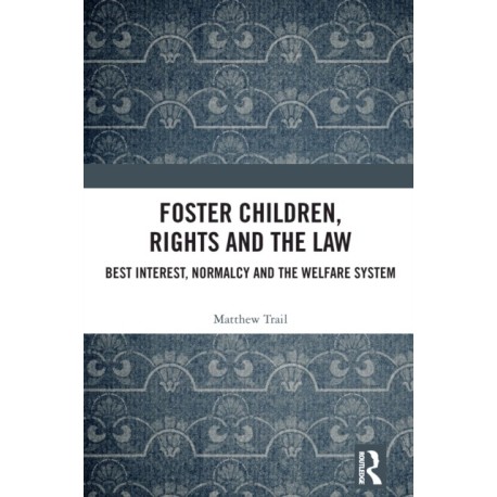 Foster Children, Rights and the Law: Best Interest, Normalcy and the Welfare System