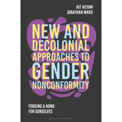 New and Decolonial Approaches to Gender Nonconformity: Forging A Home For Ourselves