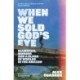 When We Sold God's Eye: Diamonds, Murder and a Clash of Worlds in the Amazon 'A MODERN CLASSIC OF LITERARY NONFICTION' - JON LEE ANDERSON
