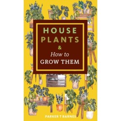 Houseplants & How to Grow Them