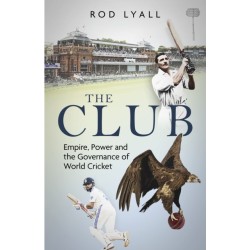 The Club: Empire, Power and the Governance of World Cricket