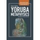 Yoruba Metaphysics: Spirituality and Supernaturality