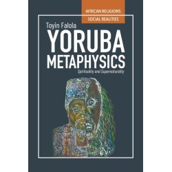 Yoruba Metaphysics: Spirituality and Supernaturality