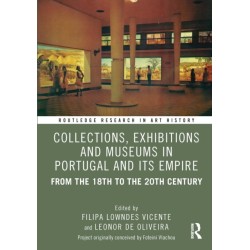 Collections, Exhibitions and Museums in Portugal and Its Empire: From the 18th to the 20th century