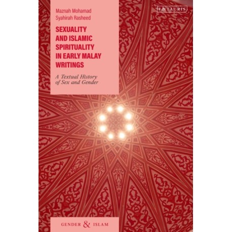 Sexuality and Islamic Spirituality in Early Malay Writings: A Textual History of Sex and Gender