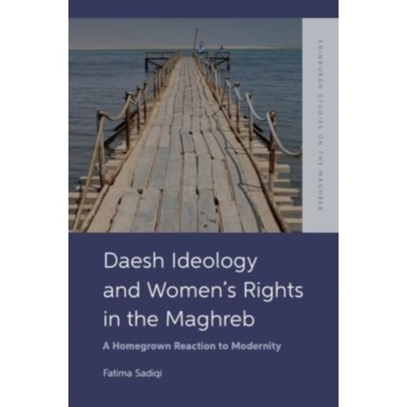 Daesh Ideology and Women’s Rights in the Maghreb: A Reaction to Homegrown Modernity
