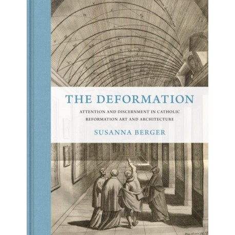 The Deformation: Attention and Discernment in Catholic Reformation Art and Architecture