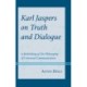 Karl Jaspers on Truth and Dialogue: A Rethinking of His Philosophy of Universal Communication