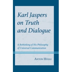 Karl Jaspers on Truth and Dialogue: A Rethinking of His Philosophy of Universal Communication