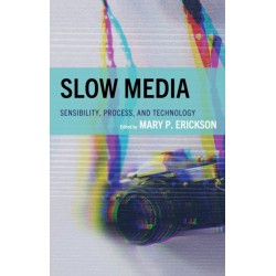 Slow Media: Sensibility, Process, and Technology
