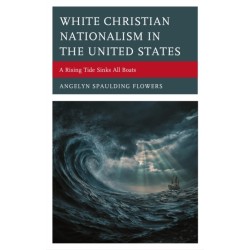 White Christian Nationalism in the United States: A Rising Tide Sinks All Boats