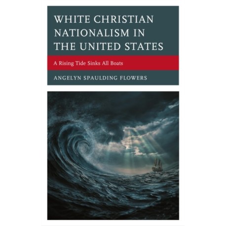 White Christian Nationalism in the United States: A Rising Tide Sinks All Boats