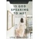 Is God Speaking to Me?: How to Discern His Voice and Direction