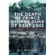 The Death of Prince George, Duke of Kent, 1942: A New Investigation to Find the Truth
